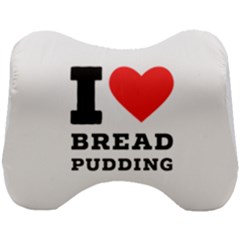 I Love Bread Pudding  Head Support Cushion by ilovewhateva