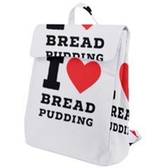 I Love Bread Pudding  Flap Top Backpack by ilovewhateva