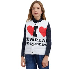 I Love Bread Pudding  Kid s Short Button Up Puffer Vest	 by ilovewhateva