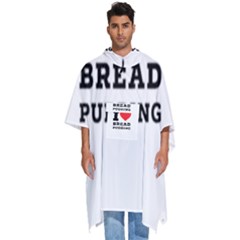 I Love Bread Pudding  Men s Hooded Rain Ponchos by ilovewhateva