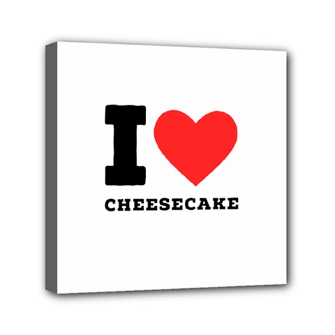 I Love Cheesecake Mini Canvas 6  X 6  (stretched) by ilovewhateva