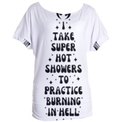 I Take A Super Hot Shower To Practice Burning In Hell Women s Oversized Tee by sidiakram