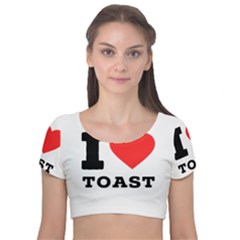 I Love Toast Velvet Short Sleeve Crop Top  by ilovewhateva