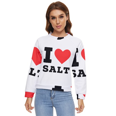 I Love Salt Women s Long Sleeve Raglan Tee by ilovewhateva