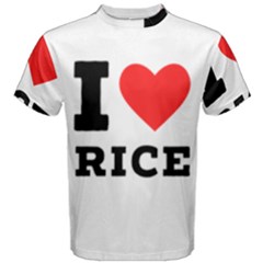 I Love Rice Men s Cotton Tee by ilovewhateva