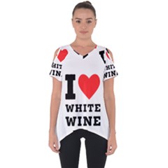 I Love White Wine Cut Out Side Drop Tee by ilovewhateva