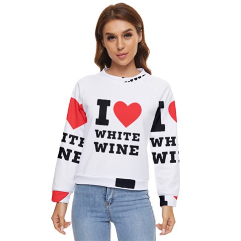 I Love White Wine Women s Long Sleeve Raglan Tee by ilovewhateva