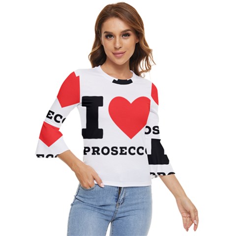I Love Prosecco Bell Sleeve Top by ilovewhateva