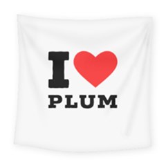 I Love Plum Square Tapestry (large) by ilovewhateva