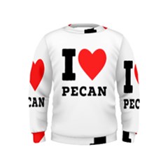 I Love Pecan Kids  Sweatshirt by ilovewhateva