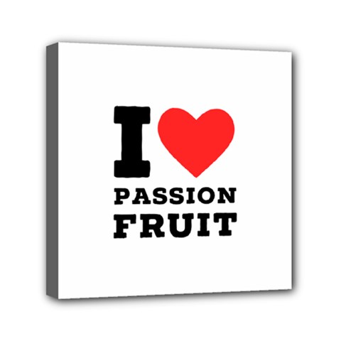 I Love Passion Fruit Mini Canvas 6  X 6  (stretched) by ilovewhateva