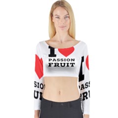 I Love Passion Fruit Long Sleeve Crop Top by ilovewhateva