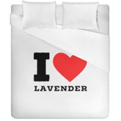I Love Lavender Duvet Cover Double Side (california King Size) by ilovewhateva
