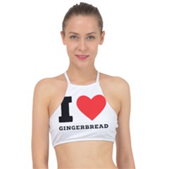 I Love Gingerbread Racer Front Bikini Top by ilovewhateva