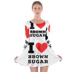 I Love Brown Sugar Long Sleeve Skater Dress by ilovewhateva