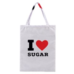 I Love Sugar  Classic Tote Bag by ilovewhateva