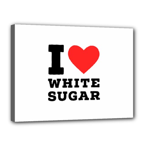 I Love White Sugar Canvas 16  X 12  (stretched) by ilovewhateva