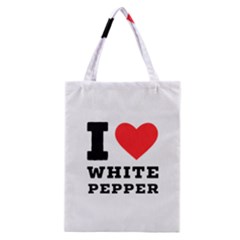 I Love White Pepper Classic Tote Bag by ilovewhateva