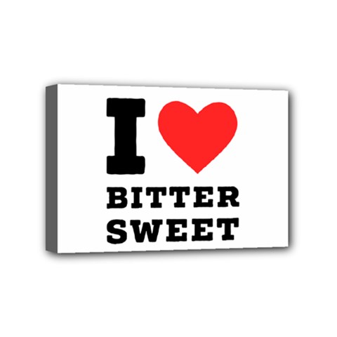 I Love Bitter Sweet Mini Canvas 6  X 4  (stretched) by ilovewhateva