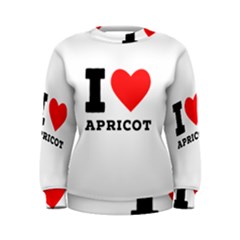 I Love Apricot  Women s Sweatshirt