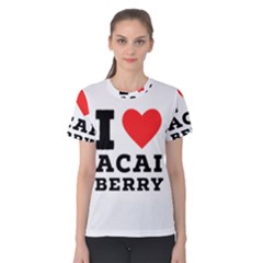I love acai berry Women s Cotton Tee