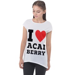 I love acai berry Cap Sleeve High Low Top