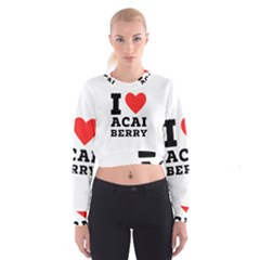 I Love Acai Berry Cropped Sweatshirt