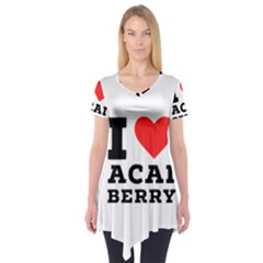 I love acai berry Short Sleeve Tunic 