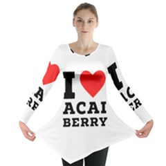 I Love Acai Berry Long Sleeve Tunic  by ilovewhateva