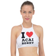 I love acai berry Racer Front Bikini Top