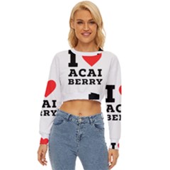 I love acai berry Lightweight Long Sleeve Sweatshirt