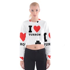 I Love Turron  Cropped Sweatshirt by ilovewhateva