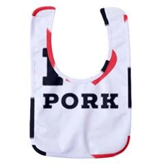 I Love Pork  Baby Bib by ilovewhateva