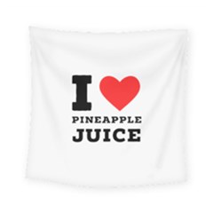 I Love Pineapple Juice Square Tapestry (small) by ilovewhateva