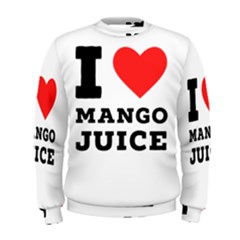 I Love Mango Juice  Men s Sweatshirt by ilovewhateva