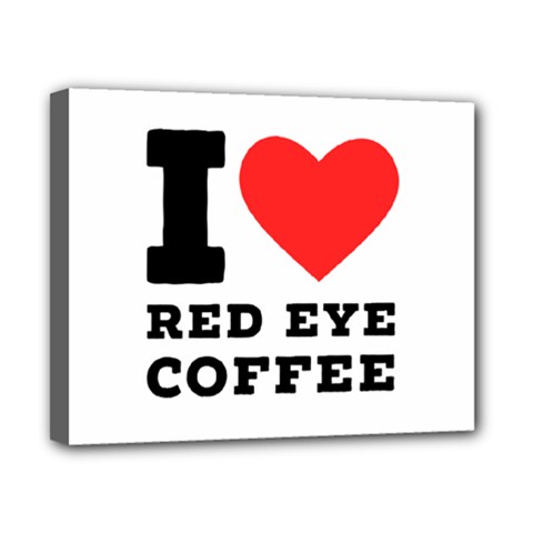 I Love Red Eye Coffee Canvas 10  X 8  (stretched) by ilovewhateva