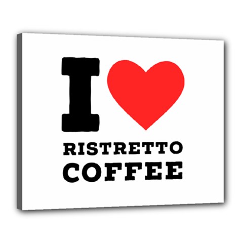 I Love Ristretto Coffee Canvas 20  X 16  (stretched) by ilovewhateva