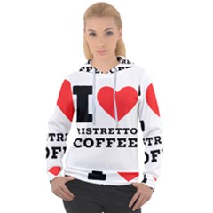 I Love Ristretto Coffee Women s Overhead Hoodie by ilovewhateva