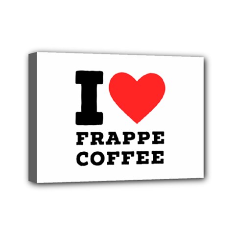 I Love Frappe Coffee Mini Canvas 7  X 5  (stretched) by ilovewhateva