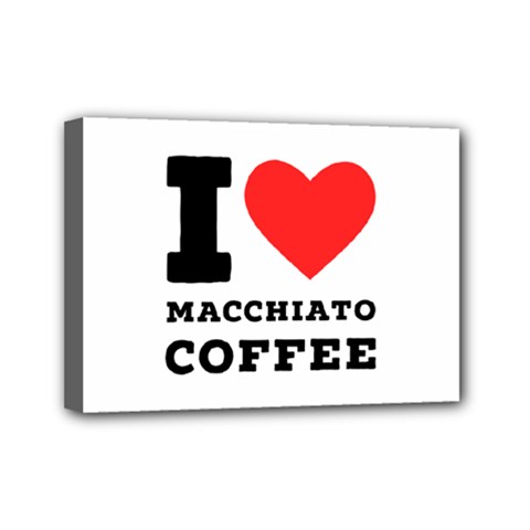 I Love Macchiato Coffee Mini Canvas 7  X 5  (stretched) by ilovewhateva