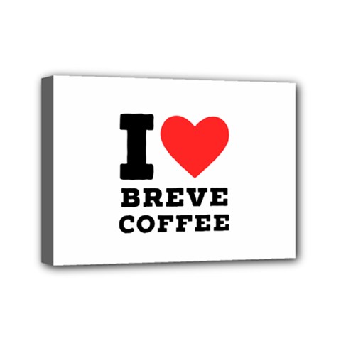 I Love Breve Coffee Mini Canvas 7  X 5  (stretched) by ilovewhateva