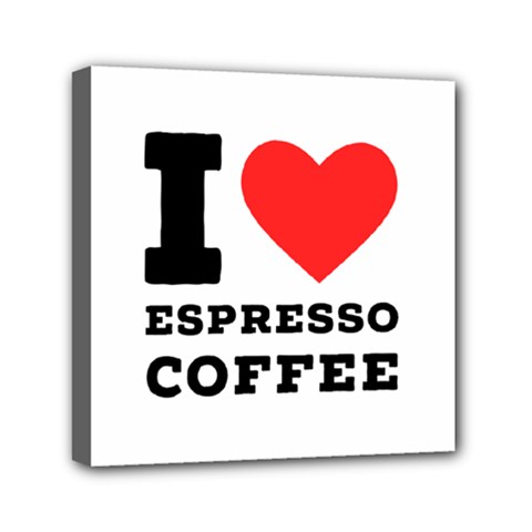 I Love Espresso Coffee Mini Canvas 6  X 6  (stretched) by ilovewhateva