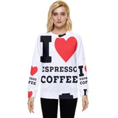 I Love Espresso Coffee Hidden Pocket Sweatshirt by ilovewhateva