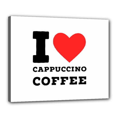 I Love Cappuccino Coffee Canvas 20  X 16  (stretched) by ilovewhateva