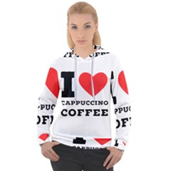 I Love Cappuccino Coffee Women s Overhead Hoodie by ilovewhateva