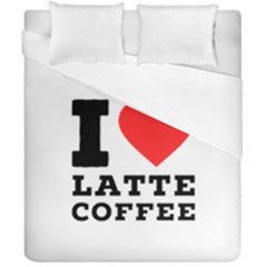 I Love Latte Coffee Duvet Cover Double Side (california King Size) by ilovewhateva