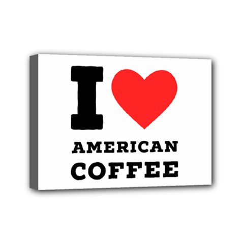 I Love American Coffee Mini Canvas 7  X 5  (stretched) by ilovewhateva