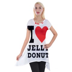 I Love Jelly Donut Short Sleeve Side Drop Tunic by ilovewhateva