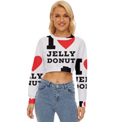 I Love Jelly Donut Lightweight Long Sleeve Sweatshirt by ilovewhateva