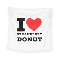 I Love Strawberry Donut Square Tapestry (small) by ilovewhateva